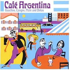 Argentina - Cafe Argentina: Gauchos, Tangos, Mate & Bolas