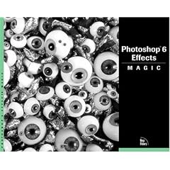 Photoshop 6 Effects Magic (Magic (New Riders))