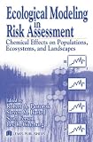 Ecological Modeling in Risk Assessment: Chemical Effects on Populations, Ecosystems, and Landscapes