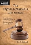 The Digital Librarian's Legal Handbook (Legal Advisor for Librarians, Educators, & Information Professionals)