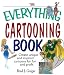The Everything Cartooning Book: Create Unique And Inspired Cartoons For Fun And Profit (Everything (Hobbies & Games))
