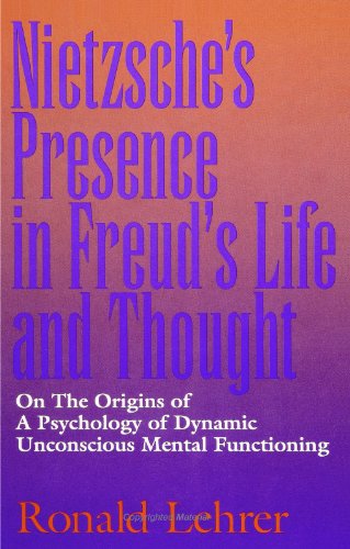 Nietzsche's Presence in Freud's Life and Thought: On the Origins of a Psychology of Dynamic Unconsci