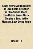 Kevin Ayers Songs: Falling in Love Again, Stranger in Blue Suede Shoes, Love Makes Sweet Music, Singing a Song in the Morning, Baby Come Home