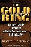 The Gold Ring: Jim Fisk, Jay Gould, and Black Friday, 1869