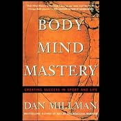 Body Mind Mastery: Creating Success in Sport and Life | [Dan Millman]