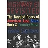 Highway 61 Revisited: The Tangled Roots of American Jazz, Blues, Rock, and Country Music