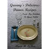 Granny's Delicious Dinner Recipes: From My Kitchen To Your Table