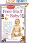 Free Stuff for Baby! 2006-2007 edition: How to Save Hundreds of Dollars Every Year on the Things You Need Most