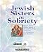 Jewish Sisters in Sobriety: Jewish Women's Untold Stories of Alcoholism, Drug Addiction, Co-Dependence and Recovery.