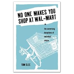 No One Makes You Shop at Wal-Mart: The Surprising Deceptions of Individual Choice