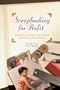 Scrapbooking for Profit: Cashing in on Retail, Home-Based and Internet Opportunities: Cashing in on Retail, Home Based and Internet Opportunities