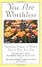 You Are Worthless: Depressing Nuggets of Wisdom Sure to Ruin Your Day by Scott Dikkers