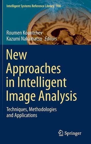 New Approaches in Intelligent Image Analysis: Techniques, Methodologies and Applications (Intelligent Systems Reference Library)