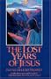 The Lost Years of Jesus: Documentary Evidence of Jesus' 17-Year Journey to the East