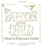 The Baptism of Your Child: A Book for Presbyterian Families