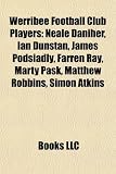 Werribee Football Club Players: Neale Daniher, Ian Dunstan, James Podsiadly, Farren Ray, Marty Pask, Matthew Robbins, Simon Atkins