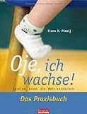 Produkt-Bild: Oje, ich wachse! Das Praxisbuch: Spielen, &uuml;ben, die Welt entdecken