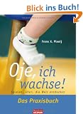 Oje, ich wachse! Das Praxisbuch: Spielen, �ben, die Welt entdecken