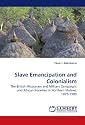 Slave Emancipation and Colonialism: The British Missionary and Military Campaigns and African Societies in Northern Malawi, 1875-1900