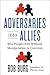 Adversaries into Allies: Win People Over Without Manipulation or Coercion
