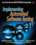 Implementing Automated Software Testing: How to Save Time and Lower Costs While Raising Quality: How to Lower Costs While Raising Quality