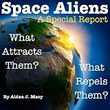 Space Aliens: What Attracts Them? What Repels Them?