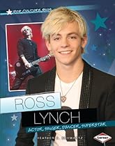 Ross Lynch: Actor, Singer, Dancer, Superstar (Pop Culture Bios) Ross Lynch: Actor, Singer, Dancer, Superstar (Pop Culture Bios)