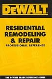 DEWALT Residential Remodeling and Repair Professional Reference (Dewalt Trade Reference Series)