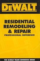 DEWALT Residential Remodeling and Repair Professional Reference (Dewalt Trade Reference Series)