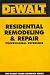 DEWALT  Residential Remodeling and Repair Professional Reference (Dewalt Trade Reference Series)