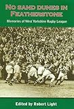 No sand dunes in Featherstone : memories of West Yorkshire rugby league