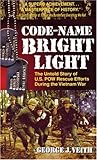 Code-Name Bright Light: The Untold Story of U.S. POW Rescue Efforts During the Vietnam War