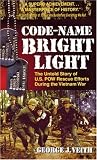 Code-Name Bright Light: The Untold Story of U.S. POW Rescue Efforts During the Vietnam War