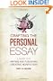 Crafting The Personal Essay: A Guide for Writing and Publishing Creative Non-Fiction