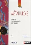 Métallurgie : Elaboration, structures-propriétés, normalisation Métallurgie : Elaboration, structures-propriétés, normalisation