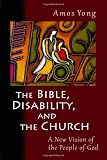 The Bible, disability, and the church : a new vision of the people of God