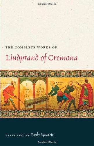 The Complete Works of Liudprand of Cremona (Medieval Texts in Translation) by Bishop of Cremona Liudprand (15-Jan-2008) Paperback