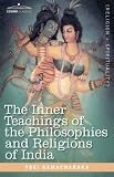 The Inner Teachings of the Philosophies and Religions of India