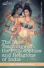 The Inner Teachings of the Philosophies and Religions of India