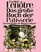 Bücher : Das große Buch der Patisserie. Die besten Rezepte vom König der Feinbäcker