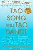 Tao Song and Tao Dance: Sacred Sound, Movement, and Power from the Source for Healing, Rejuvenation, Longevity, and Transformation of All Life [With D (Soul Power)