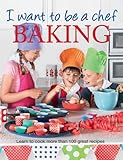 I want to be a chef : Baking