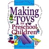 Making Toys for Preschool Children: Using Ordinary Stuff for Extraordinary Play