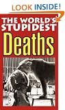 The World's Stupidest Deaths