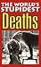 The World's Stupidest Deaths