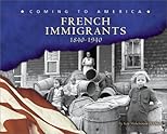 French Immigrants, 1840-1940 (Blue Earth Books: Coming to America)