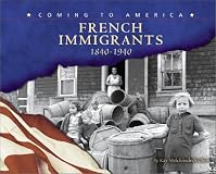 French Immigrants, 1840-1940 (Blue Earth Books: Coming to America)
