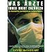 Was �rzte Ihnen nicht erz�hlen: Die Wahrheit �ber die Gefahren der modernen Medizin