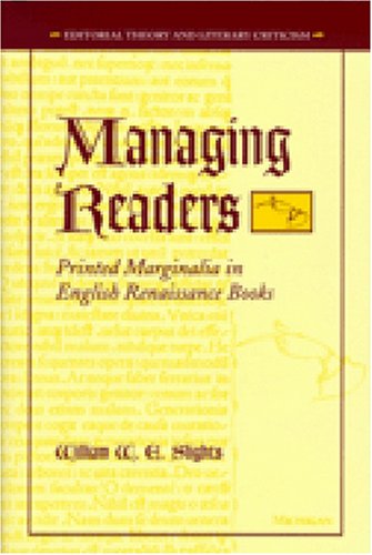 Managing Readers: Printed Marginalia in English Renaissance Books (Editorial Theory and Literary Criticism)