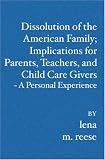 Dissolution of the American Family; Implications for Parents, Teachers, and Child Care Givers - A Personal Experience
